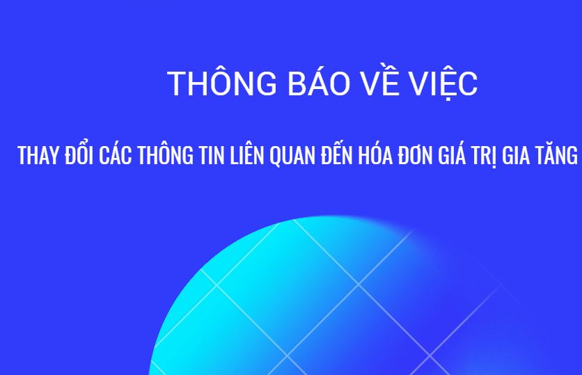 Thông báo về việc thay đổi các thông tin liên quan đến hóa đơn giá trị gia tăng